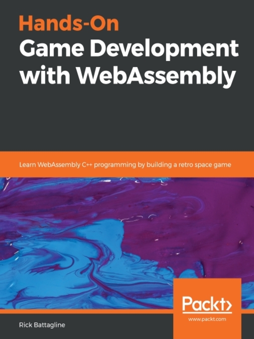 Title details for Hands-On Game Development with WebAssembly by Rick Battagline - Available